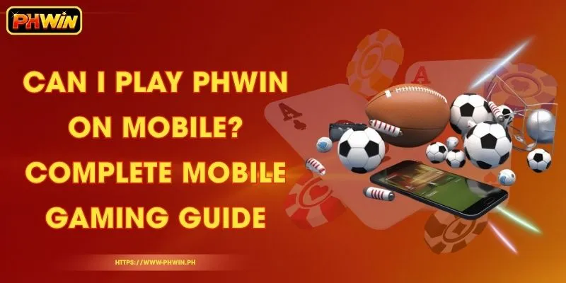 Can I play PHWIN on mobile? Complete Mobile Gaming Guide