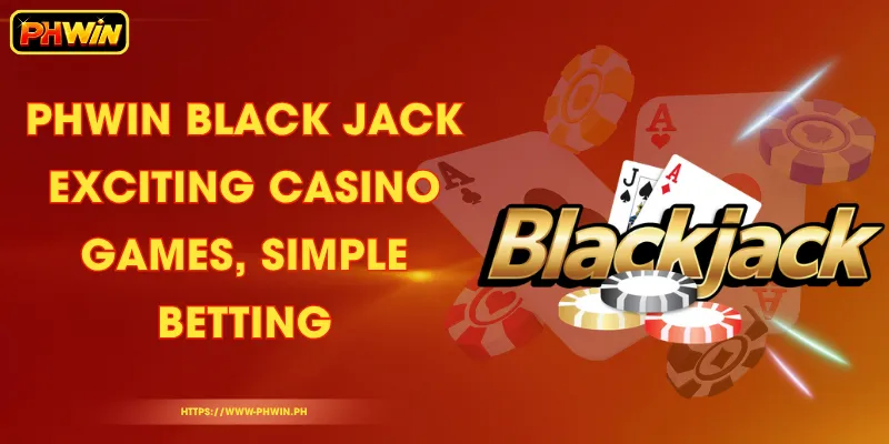 PHWIN Black Jack - Exciting Casino Games, Simple Betting