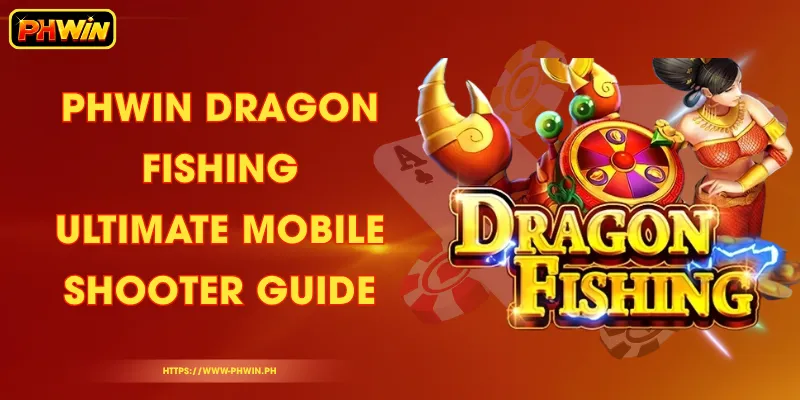 PHWIN Dragon Fishing - Ultimate Mobile Shooter Guide