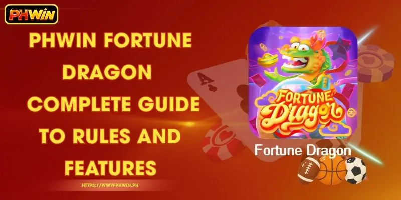 PHWIN Fortune Dragon - Complete Guide to Rules and Features