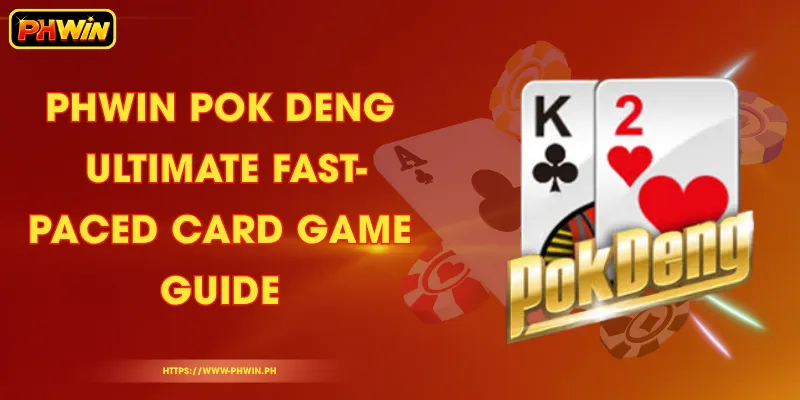 PHWIN Pok Deng - Ultimate Fast-Paced Card Game Guide