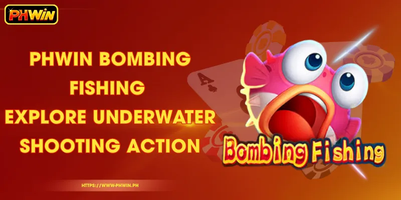 PHWIN Bombing Fishing – Explore Underwater Shooting Action