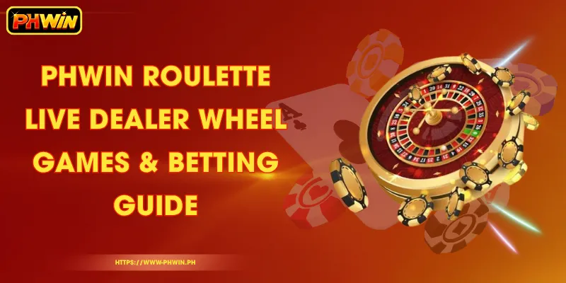 PHWIN Roulette - Live Dealer Wheel Games & Betting Guide