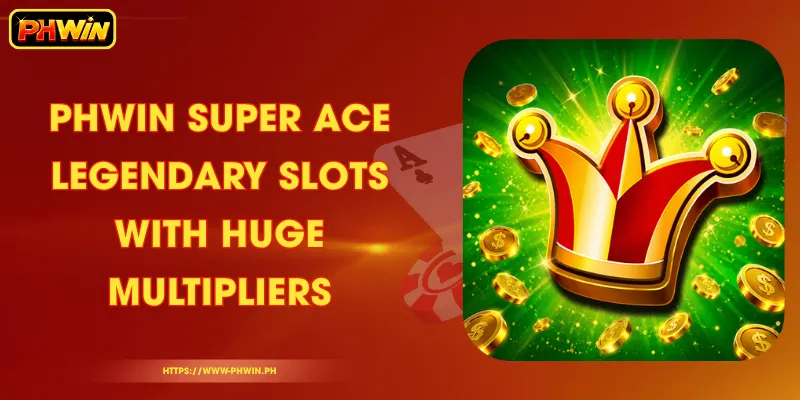 PHWIN Super ACE – Legendary Slots with Huge Multipliers