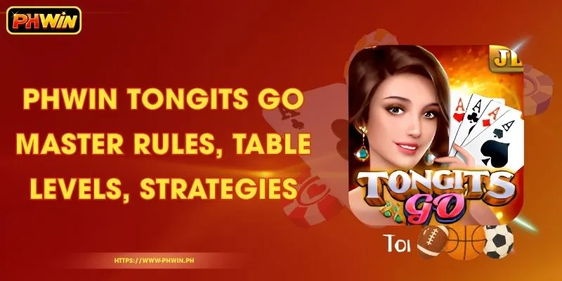 PHWIN Tongits Go - Master Rules, Table Levels, Strategies